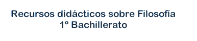 Recursos filosficos 1 Filosofa Bachillerato